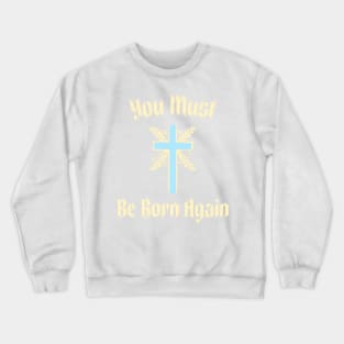 You must be born again funny design Crewneck Sweatshirt